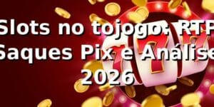 Slots no tojogo: RTP, Saques Pix e Análise 📊 [2026]