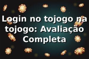 Login no tojogo na tojogo: Avaliação Completa