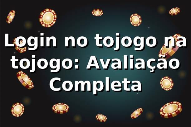 Login no tojogo na tojogo: Avaliação Completa